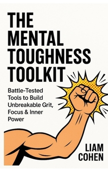 Paperback The Mental Toughness Toolkit: Battle-Tested Tools to Build Unbreakable Grit, Focus & Inner Power Book