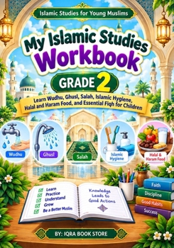 My Islamic Studies Workbook: Grade 2 - Learn Wudhu - Ghusl - Salah - Islamic Hygiene - Halal and Haram Food and Essential Fiqh for Children (Islamic Studies for Young Muslims)