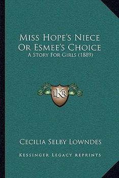 Paperback Miss Hope's Niece Or Esmee's Choice: A Story For Girls (1889) Book