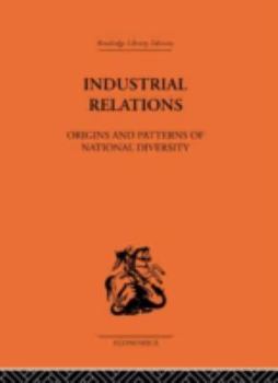 Hardcover Industrial Relations: Origins and Patterns of National Diversity Book