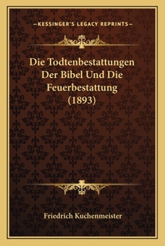 Paperback Die Todtenbestattungen Der Bibel Und Die Feuerbestattung (1893) [German] Book