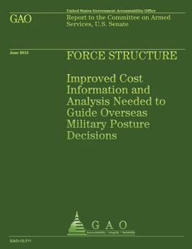 Paperback Force Structure: Improved Cost Information and Analysis Needed to Guide Overseas Military Posture Decisions Book