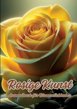 Paperback Rosige Kunst: Ausmalbuch für Blumenliebhaber [German] Book