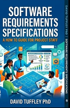 Software Requirements Specifications: A How To Guide for Project Staff