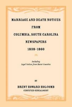 Marriage and Death Notices from Columbia, South Carolina, Newspapers, 1838-1860, including legal notices from burnt counties