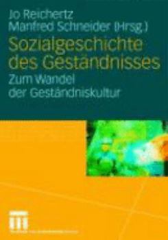 Sozialgeschichte Des Gestandnisses: Zum Wandel Der Gestandniskultur