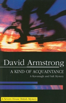 A Kind of Acquaintance: A Kavanagh and Salt Mystery (Severn House British Mysteries) - Book #4 of the Frank Kavanagh Mystery