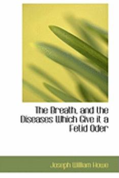 Paperback The Breath, and the Diseases Which Give It a Fetid Oder Book
