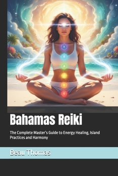 Bahamas Reiki: The Complete Master’s Guide to Energy Healing, Island Practices and Harmony