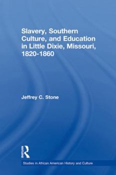 Paperback Slavery, Southern Culture, and Education in Little Dixie, Missouri, 1820-1860 Book