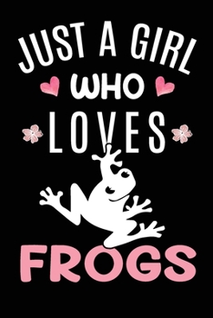 Just A Girl Who Loves Frogs: Frog Animal Lover Gift Diary Blank Date & Blank Lined Notebook Journal 6x9 Inch 120 Pages White Paper