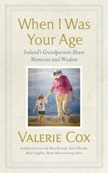 Hardcover When I Was Your Age: Ireland's Grandparents Share Memories and Wisdom Book