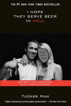 I Hope They Serve Beer in Hell - Book #1 of the Tucker Max