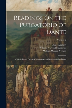 Paperback Readings On the Purgatorio of Dante: Chiefly Based On the Commentary of Benvenuto Da Imola; Volume 2 Book