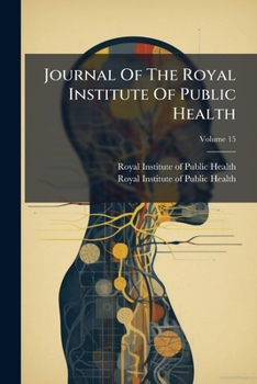 Journal Of The Royal Institute Of Public Health, Volume 15...