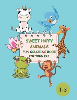 Paperback Sweet Happy Animals Fun Coloring Book For Toddlers Book