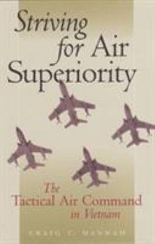 Hardcover Striving for Air Superiority: The Tactical Air Command in Vietnam Book