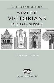 Hardcover What the Victorians Did for Sussex Book