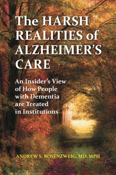 Hardcover The Harsh Realities of Alzheimer's Care: An Insider's View of How People with Dementia are Treated in Institutions Book