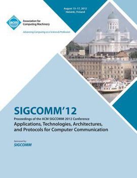 Paperback SIGCOMM '12 Proceedings of the ACM SIGCOMM 2012 Conference on Applications, Technologies, Architectures and Protocols for Computer Communication Book