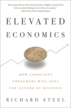 Hardcover Elevated Economics: How Conscious Consumers Will Fuel the Future of Business Book