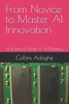Paperback From Novice to Master AI Innovation: A Practical Guide to AI Mastery Book
