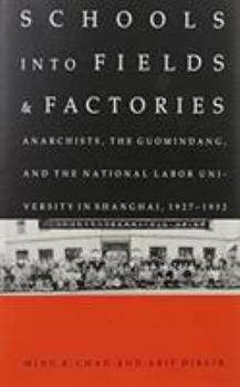 Hardcover Schools Into Fields and Factories: Anarchists, the Guomindang, and the National Labor University in Shanghai, 1927-1932 Book