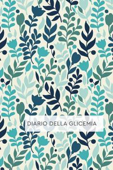 Diario Della Glicemia: Diario per Diabetici. Annota i tuoi valori di Autocontrollo della Glicemia: Schede Settimanali con spazi giornalieri per annotare i pasti ed i valori glicemici. 53 Schede.