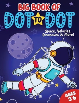 Paperback Big Book of Dot to Dot: Space, Vehicles, Dinosaurs & More: Ages 3-6 [Large Print] Book