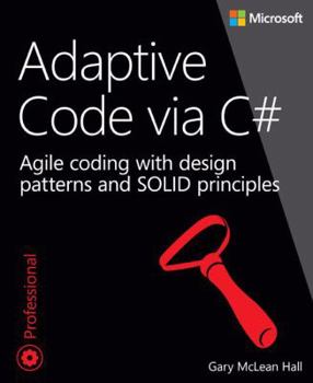 Paperback Adaptive Code Via C#: Agile Coding with Design Patterns and Solid Principles Book
