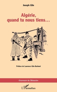 Algérie, quand tu nous tiens… (Graveurs de Mémoire) (French Edition)