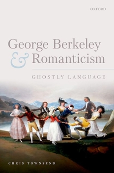 Hardcover George Berkeley and Romanticism: Ghostly Language Book