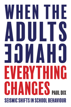 Paperback When the Adults Change, Everything Changes: Seismic Shifts in School Behaviour Book
