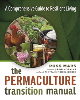Paperback The Permaculture Transition Manual: A Comprehensive Resource for Resilient Living Book