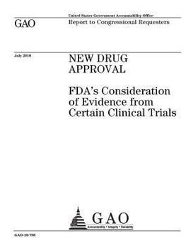 New drug approval: FDAs consideration of evidence from certain clinical trials : report to congressional requesters.