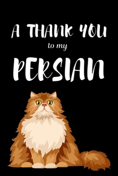 Paperback A Thank You To My Persian: Perfect Gratitude Journal For All Cat Owner To Cultivate Happiness Book