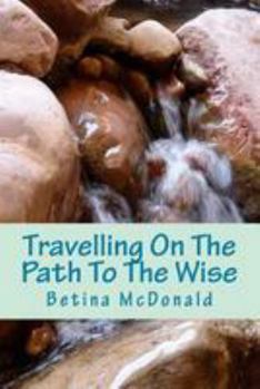 Paperback Travelling On The Path To The Wise: Your journey. Your path. Your way. Book