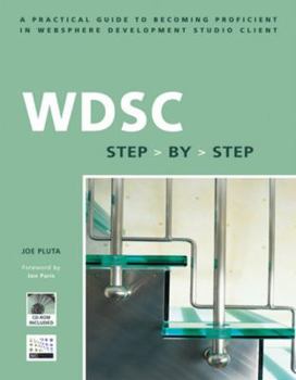 Paperback WDSC Step by Step: A Practical Guide to Becoming Proficient in WebSphere Development Studio Client [With CDROM] Book