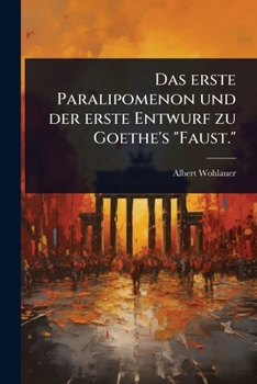 Paperback Das erste Paralipomenon und der erste Entwurf zu Goethe's "Faust." [German] Book