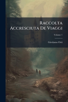Paperback Raccolta Accresciuta De Viaggi; Volume 1 [Italian] Book