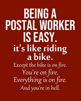 Being a Postal worker is Easy. It's like riding a bike. Except the bike is on fire. You're on fire. Everything is on fire. And you're in hell.: Calendar 2020, Monthly & Weekly Planner Jan. - Dec. 2020