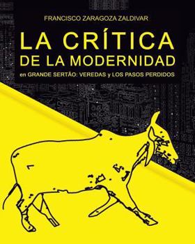 Paperback La crítica de la modernidad en Grande Sertão: Veredas y Los pasos perdidos [Spanish] Book
