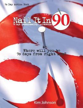 Paperback Nail It In 90: Where will you be 90 days from right now? Book