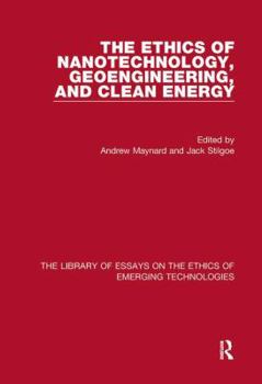 The Ethics of Nanotechnology, Geoengineering, and Clean Energy (The Library of Essays on the Ethics of Emerging Technologies)