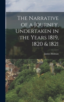 The Narrative of a Journey, Undertaken in the Years 1819, 1820 & 1821