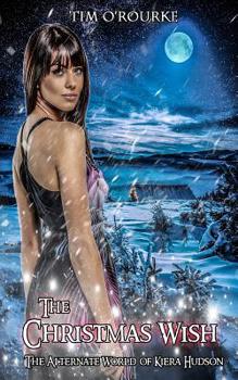 The Christmas Wish: The Alternate World of Kiera Hudson - Book #3 of the Alternate World Of Kiera Hudson