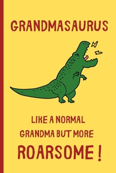 Paperback Grandmasaurus - Like a normal Grandma but more Roarsome: Small / journal / notebook. Gift for Grandma, Mothers Day, Christmas, Birthday, Grandmother, Book