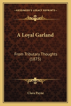Paperback A Loyal Garland: From Tributary Thoughts (1875) Book