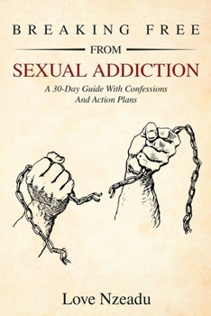 Paperback Breaking Free from Sexual Addiction: A 30-Day Guide with Confessions and Action Plans Book
