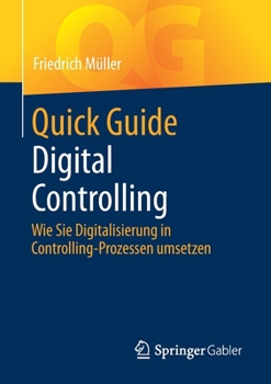 Paperback Quick Guide Digital Controlling: Wie Sie Digitalisierung in Controlling-Prozessen Umsetzen [German] Book